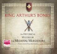 King Arthur's Bones - the Whole Story Audio Books edition